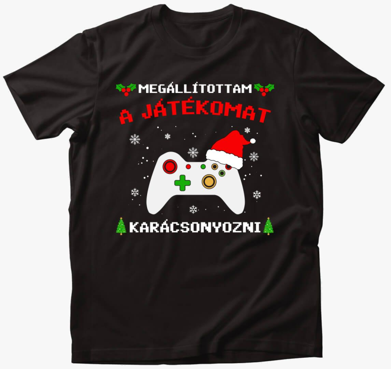 Megállítottam a játékomat karácsonyozni póló