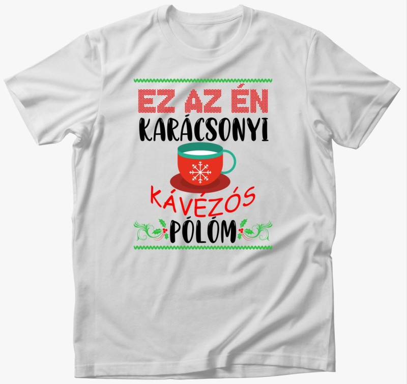 Ez az én karácsonyi kávézós pólóm póló