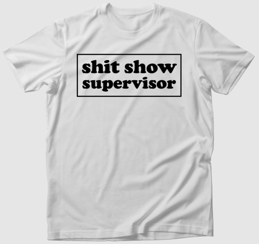 shit show supervisor póló
