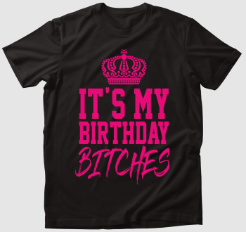 It's my birthday bitches - születésnapos póló