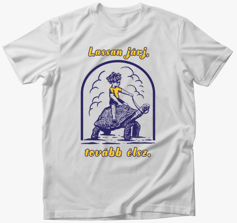 Lassan járj, tovább élsz póló