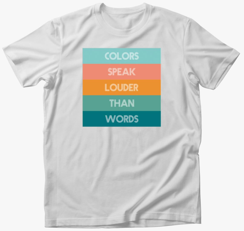 COLORS SPEAK LOUDER THAN WORDS póló