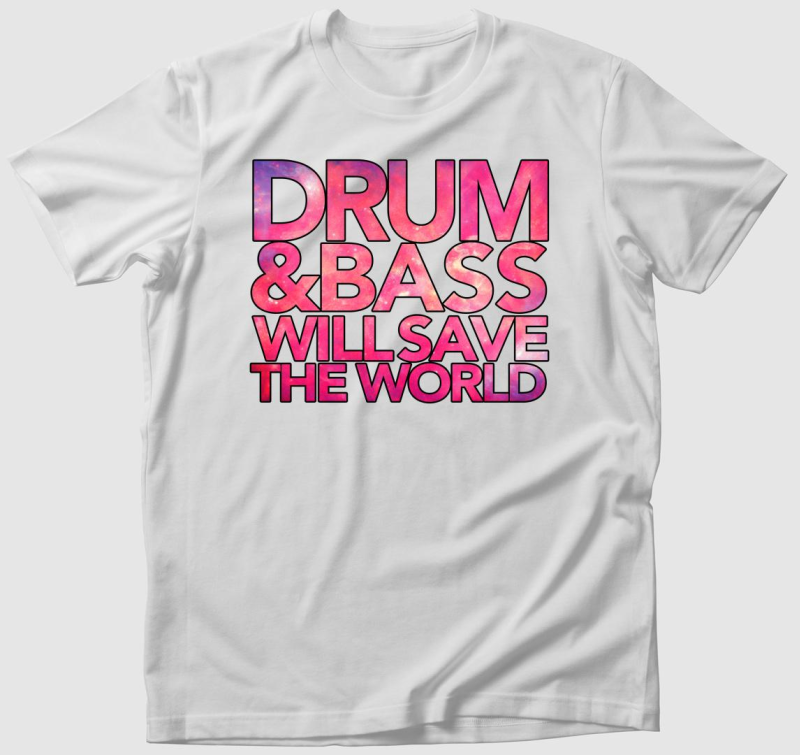 Drum and Bass will save the world póló