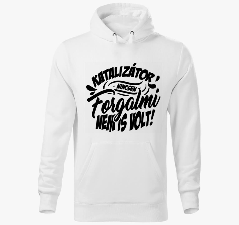 Katalizátor nincsen forgalmi nem is volt kapucnis pulóver