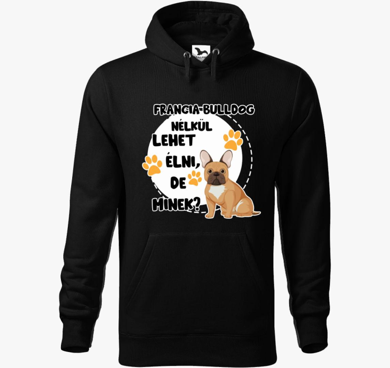 Francia bulldog nélkül lehet élni, de minek kutyás kapucnis pulóver