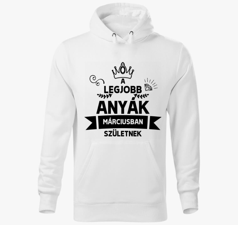 A legjobb anyák márciusban születnek születésnap kapucnis pulóver