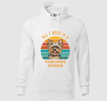 All I need is a Yorkshire Terrier kapucnis pulóver 