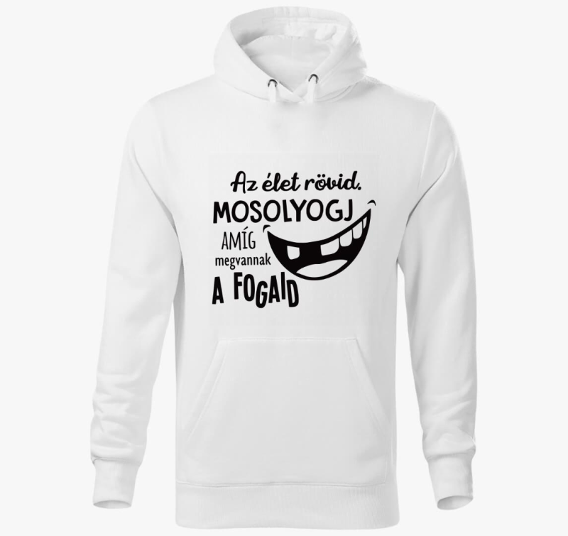 Az élet rövid. Mosolyogj amíg megvannak a fogaid kapucnis pulóver