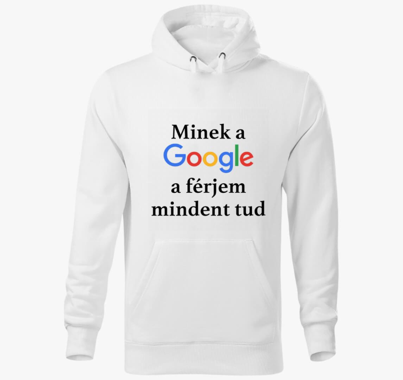Minek a Google a férjem mindent tud kapucnis pulóver