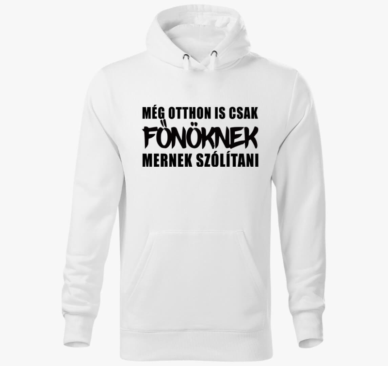 Még otthon is csak főnöknek mernek szólítani 2 kapucnis pulóver