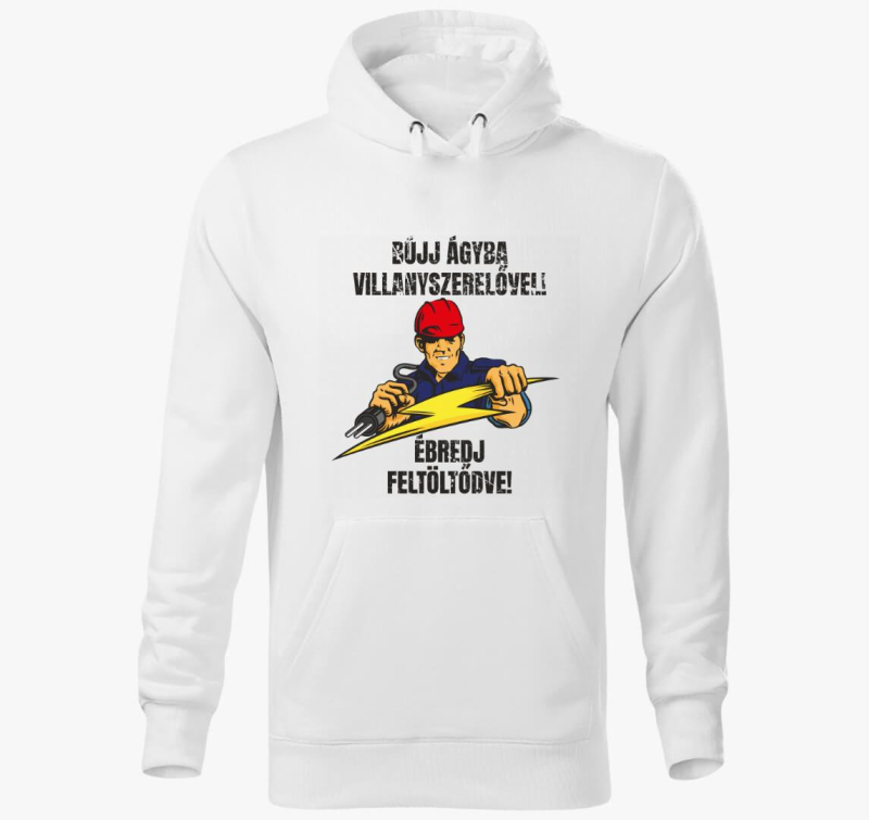 Bújj ágyba villanyszerelővel ébredj feltöltődve kapucnis pulóver