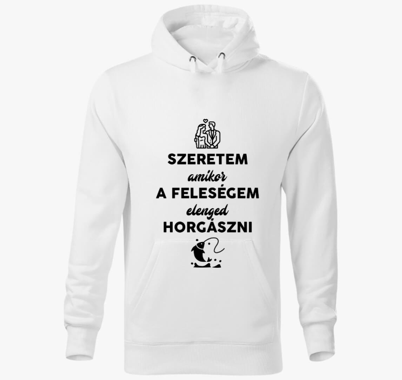 Szeretem amikor a feleségem elenged horgászni kapucnis pulóver