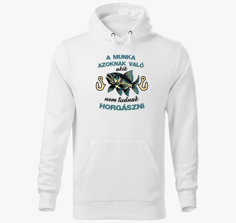 A munka azoknak való... kapucnis pulóver
