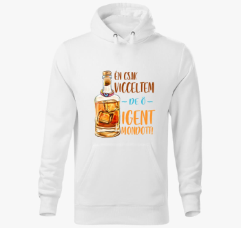 Én csak vicceltem de ő igent mondott kapucnis pulóver