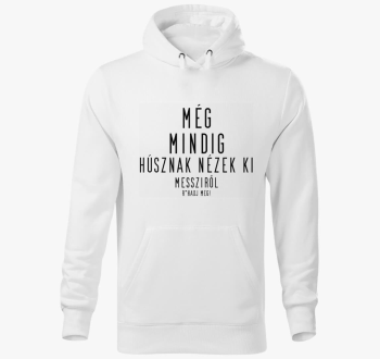 Még mindig húsznak nézek ki kapucnis pulóver