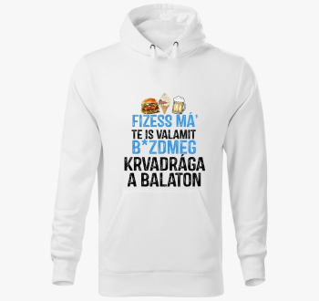 Fizessé Má....Balaton kapucnis pulóver