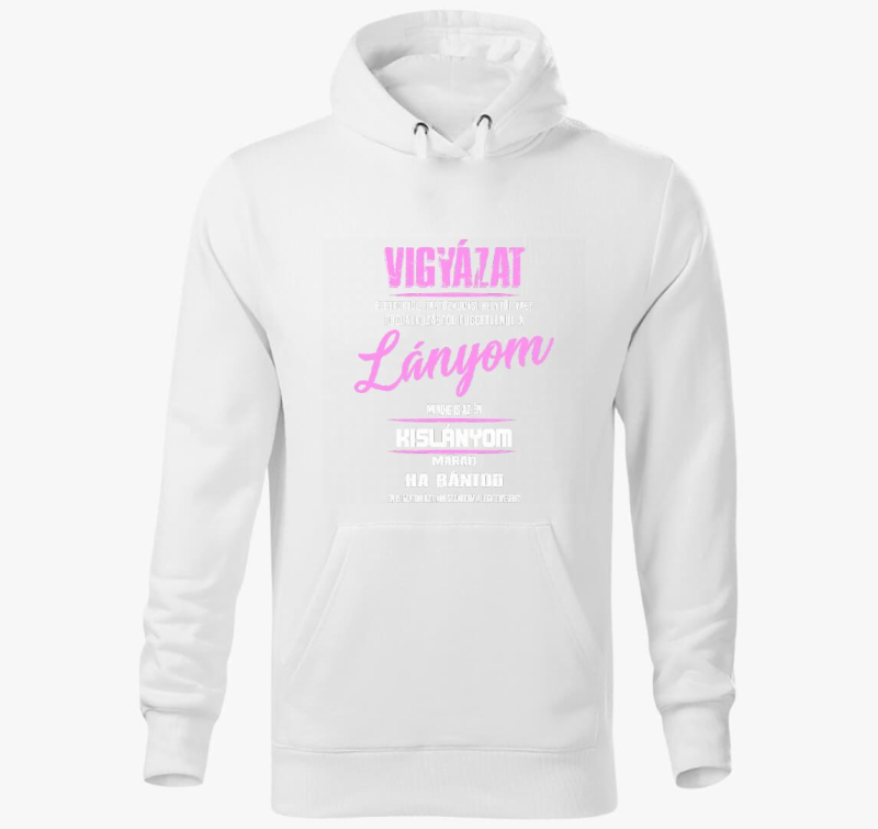 Vigyázat a lányom mindig is az én kislányom marad kapucnis pulóver
