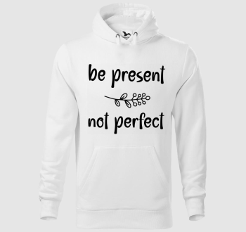 Be present not perfect kapucnis pulóver
