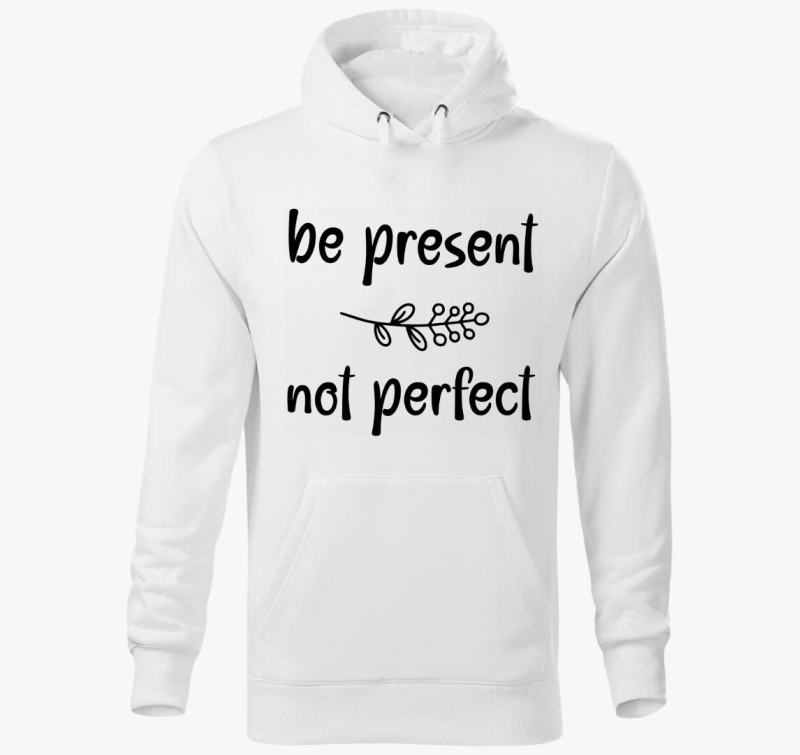 Be present not perfect kapucnis pulóver