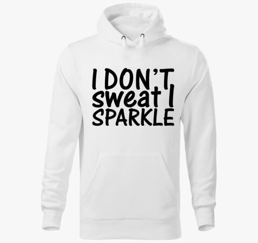 I don't sweat I sparkle kapucn...