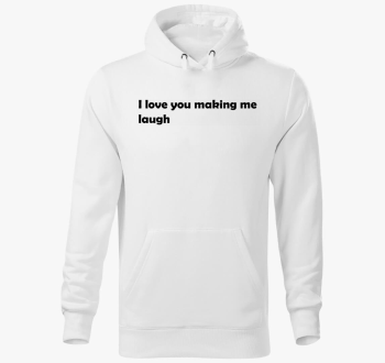 I love You making me laugh kapucnis pulóver