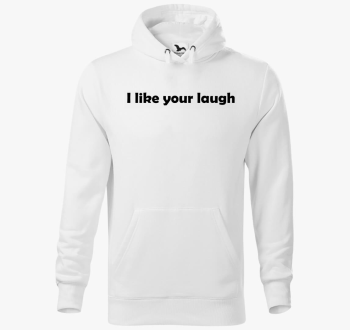 I like your laugh ka...