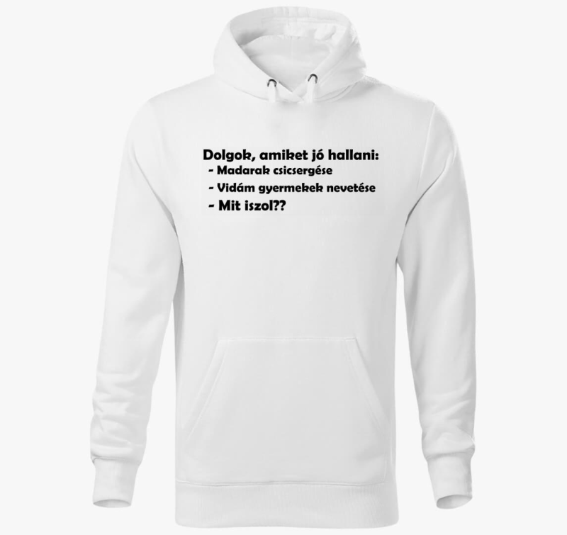 Dolgok amiket jó hallani kapucnis pulóver
