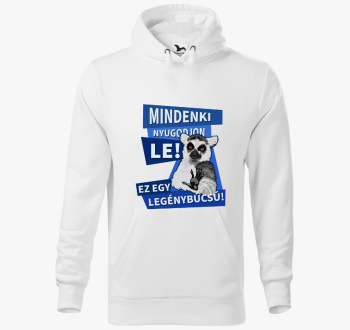 Mindenki nyugodjon le legénybúcsú kapucnis pulóver