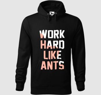 Work hard like ants kapucnis pulóver