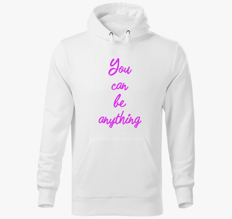 You can be anything kapucnis pulóver