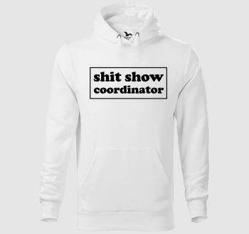 shit show coordinator kapucnis pulóver