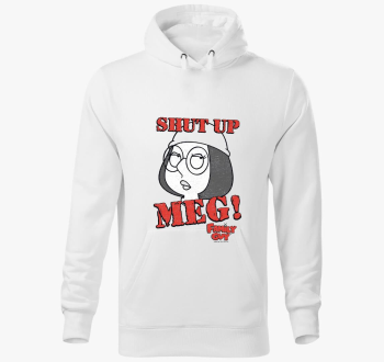 Shut up Meg! - Family Guy kapucnis pulóver