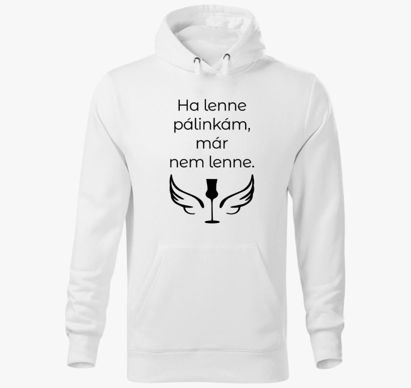 Ha lenne pálinkám kapucnis pulóver