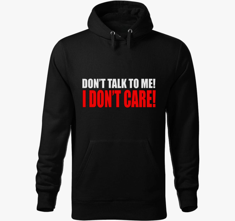 Don't talk to me I don't care kapucnis pulóver