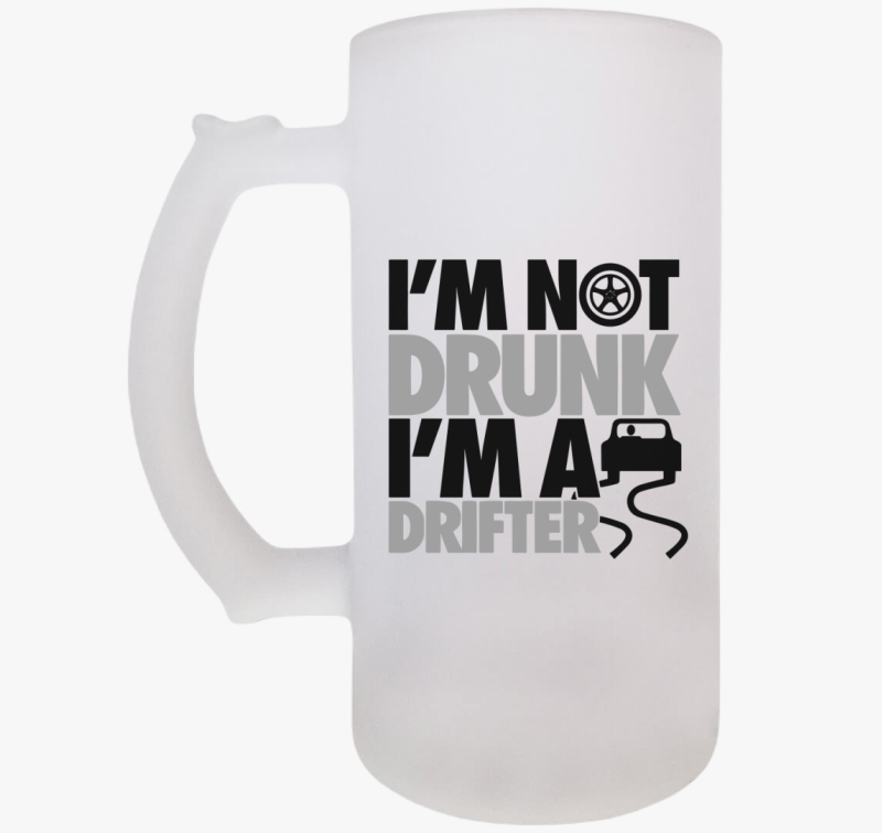 I'm not drunk i'm a drifter söröskorsó