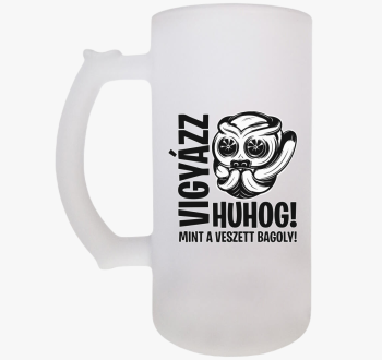Vigyázz huhog sörösk