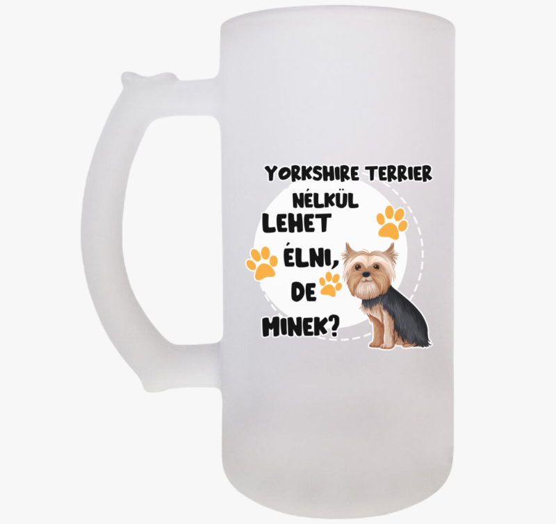 Yorkshire terrier nélkül lehet élni, de minek kutyás söröskorsó