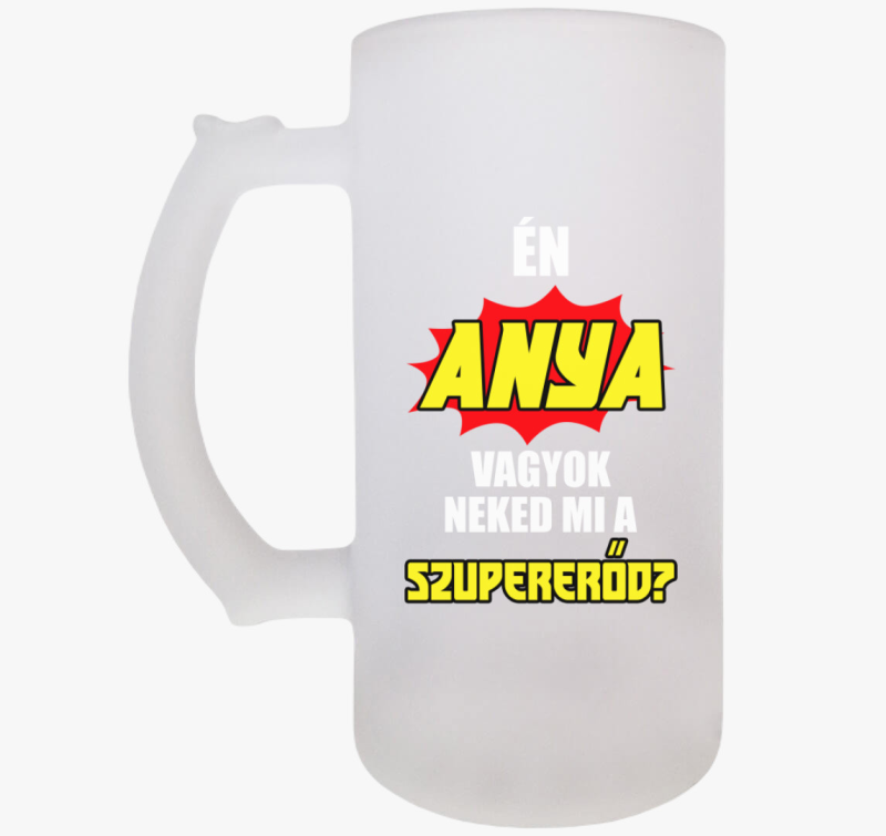 Én anya vagyok neked mi a szupererőd? söröskorsó