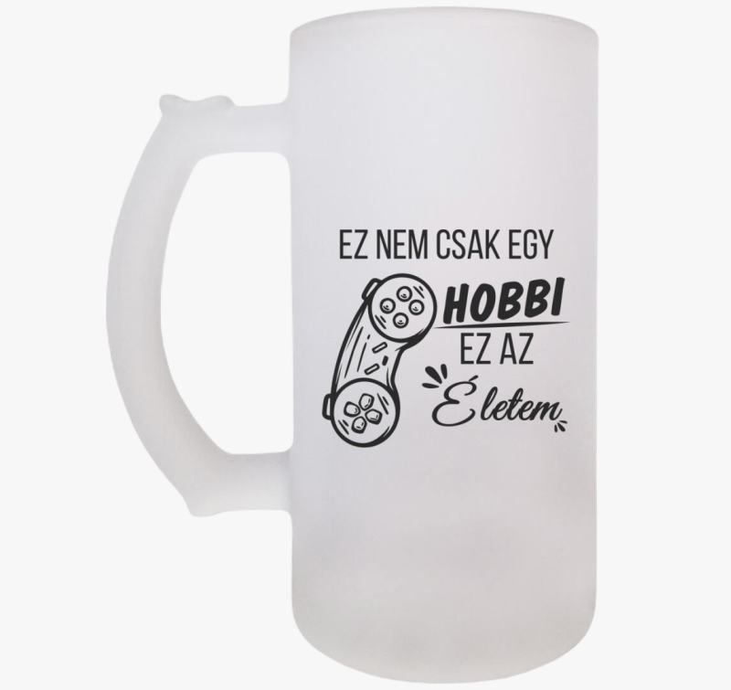 Ez nem csak egy hobbi ez az életem kontroller gamer söröskorsó