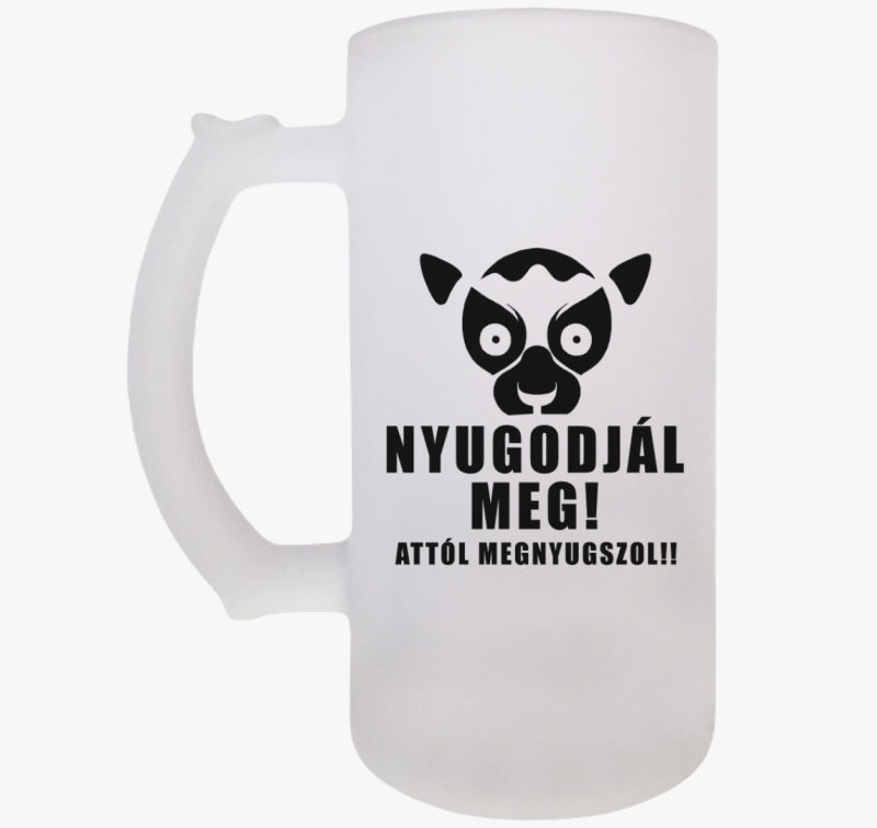 Nyugodjál meg attól megnyugszol söröskorsó