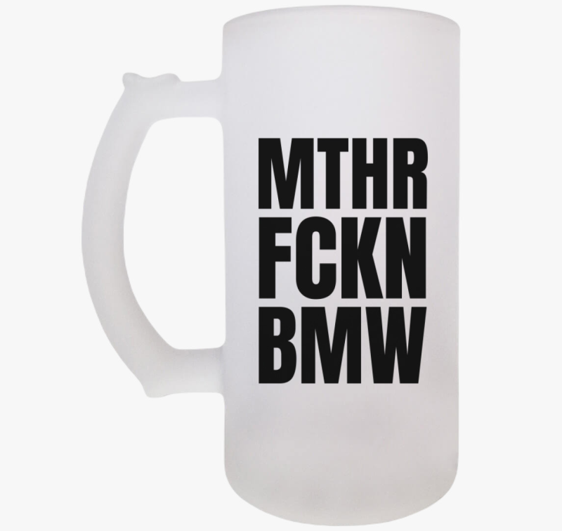 Mthr fckn BMW söröskorsó