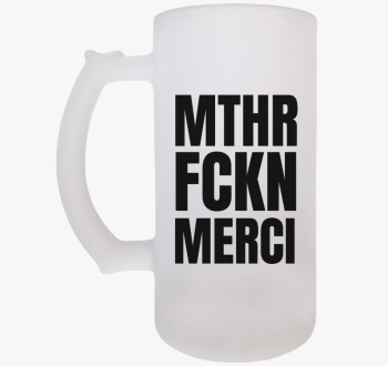 Mthr fckn Merci sörö