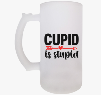 Cupid is stupid sörö