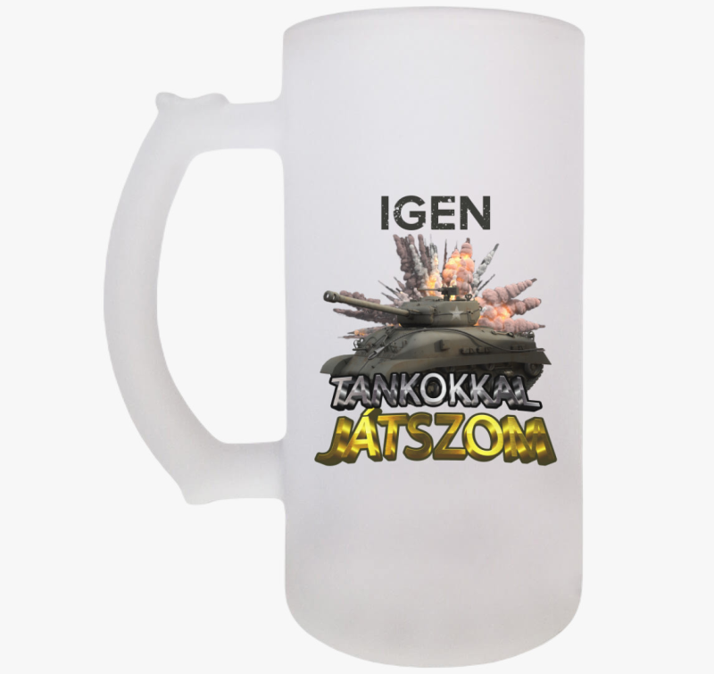 Igen tankokkal játszom söröskorsó