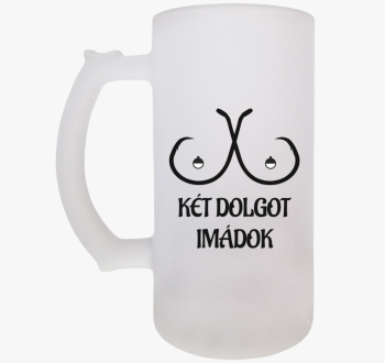 Két dolgot imádok sö...