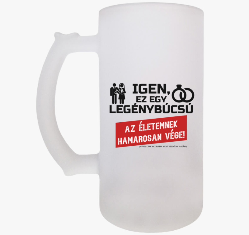 Az életemnek hamarosan vége! söröskorsó
