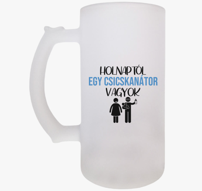 Holnaptól egy csicskanátor vagyok söröskorsó