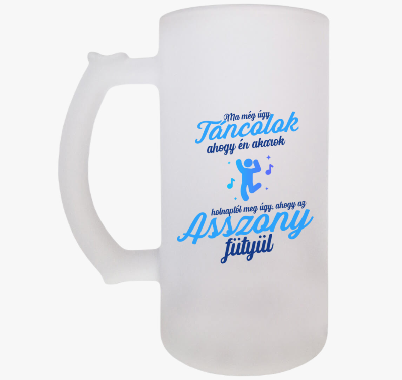 Ma még úgy táncolok ahogy én akarok söröskorsó