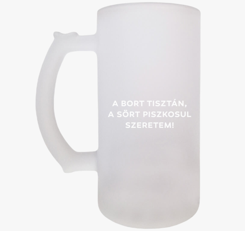 A bort tisztán, a sört piszkosul szeretem söröskorsó