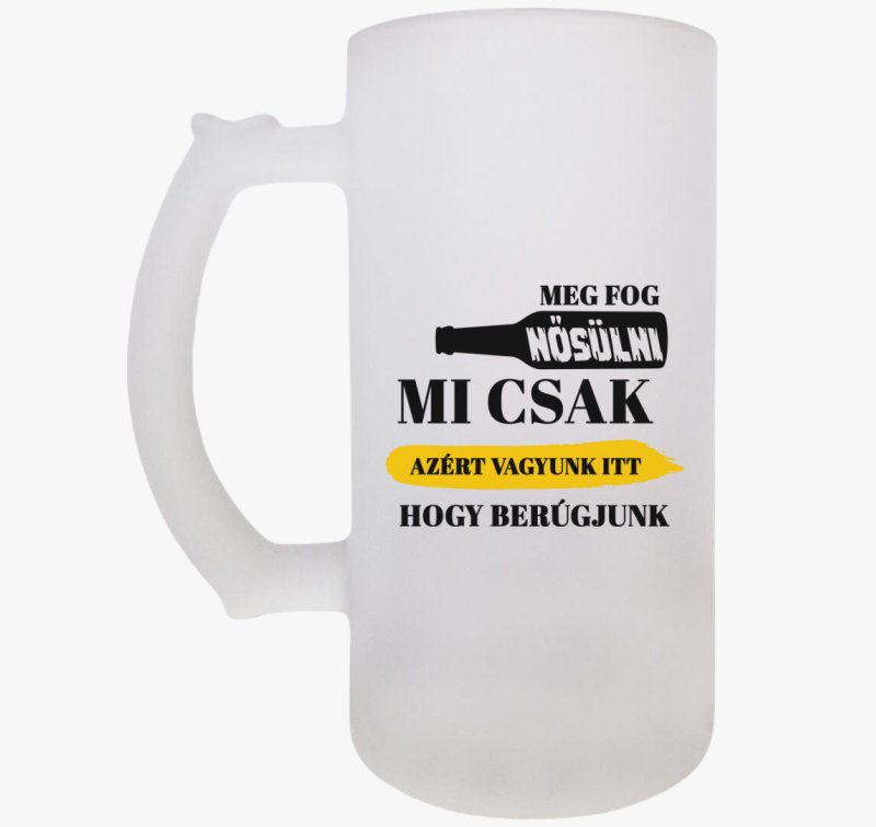 Mi csak azért vagyunk itt, hogy berúgjunk söröskorsó